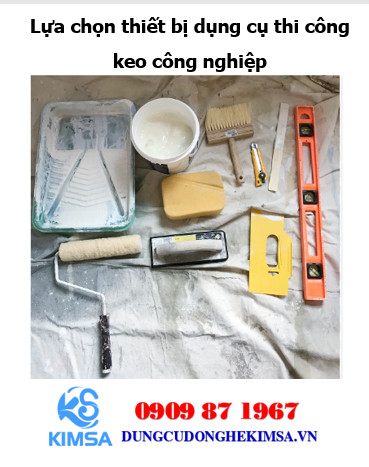 Nên chọn thiết bị dụng cụ phù hợp cho việc thi công keo công nghiệp.